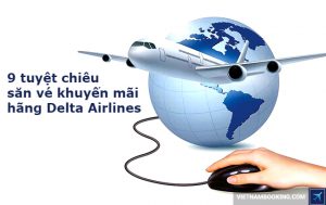 9 tuyệt chiêu săn vé khuyến mãi hãng Delta Airlines