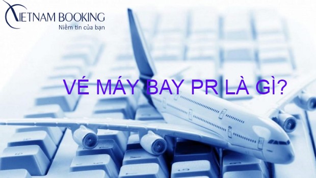 vé máy bay pr là gì