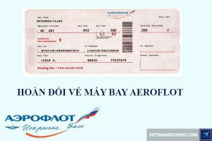Đổi vé máy bay Aeroflot dễ dàng: Quy định và chi phí mới nhất