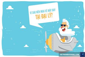 Tại sao phải mua vé máy bay qua đại lý chính hãng?