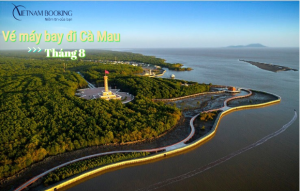 Vé máy bay đi Cà Mau tháng 8 ưu đãi các hãng bay