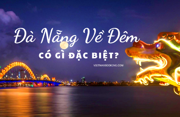 Đà Nẵng về đêm - Nắm trọn bí kíp ăn chơi vui không tưởng