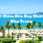Du lịch Nha Trang nên đi đâu – 7 điểm tham quan đẹp nhất thành phố biển