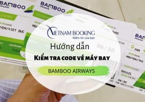 Hướng dẫn kiểm tra code vé máy bay Bamboo Airways