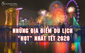 Tết 2023 nên đi du lịch ở đâu – Lưu ngay những điểm đến “Hot” nhất!