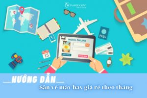 Hướng dẫn cách săn vé máy bay giá rẻ trong tháng | Săn là có!