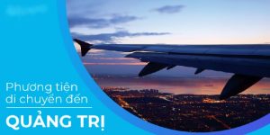 Phương tiện di chuyển từ sân bay Phú Bài về Quảng Trị nhanh chóng