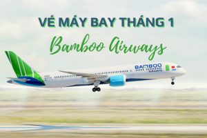 Vé máy bay Bamboo Airways tháng 1/2023 | Nhiều ưu đãi chỉ từ 36.000Đ