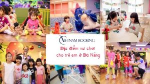 Top các địa điểm vui chơi cho trẻ em ở Đà Nẵng mới nhất