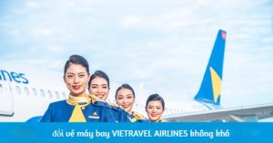 Hướng dẫn đổi vé máy bay Vietravel Airlines chi tiết và nhanh chóng