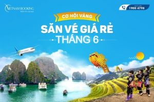 Tháng 6 nên đi du lịch ở đâu và đặt vé máy bay hãng nào rẻ