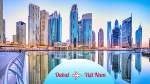 Thời gian bay từ Dubai về Việt Nam – Đặt vé máy bay giá rẻ, hãng bay ngắn nhất