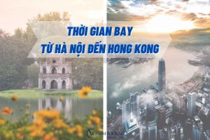Thời gian bay từ Hà Nội đến Hong Kong | Vé máy bay bao nhiêu tiền?