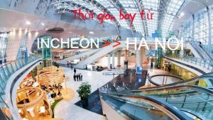 Thời gian bay từ Seoul (Incheon) về Hà Nội các hãng hàng không bay ngắn nhất