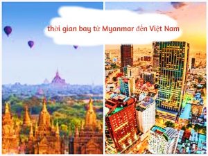 Thời gian bay từ Myanmar đến Việt Nam các hãng bay giá rẻ