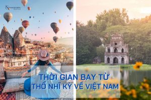 Thời gian bay từ Thổ Nhĩ Kỳ về Việt Nam | Chọn hãng bay nào uy tín?