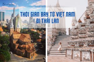Thời gian Bay từ Việt Nam sang Thái Lan mất bao lâu?