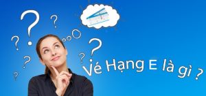 Vé máy bay hạng E là gì? Cách đặt vé máy bay hạng E giá rẻ