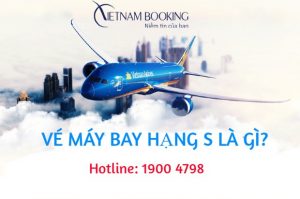 [GIẢI MÃ]Vé máy bay hạng S là gì và điều kiện đặt vé