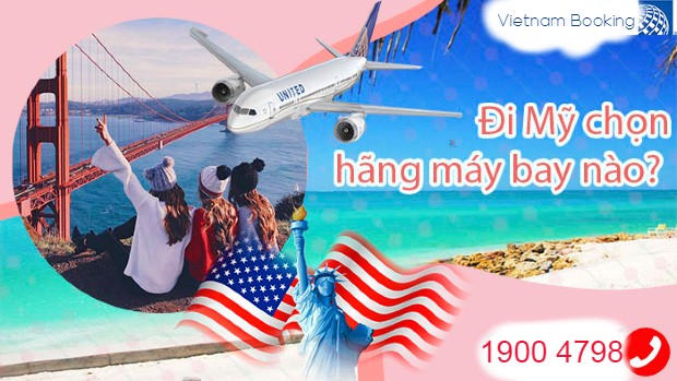 Đi Mỹ nên bay hãng nào có giá vé rẻ và dịch vụ chất lượng Đi Mỹ nên bay hãng nào