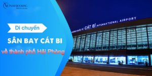 Sân bay Cát Bi cách trung tâm bao xa? Hướng dẫn di chuyển đến trung tâm Hải Phòng