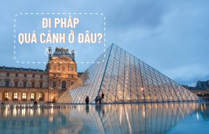 Đi Pháp quá cảnh ở đâu, đặt vé hãng hàng giá rẻ?