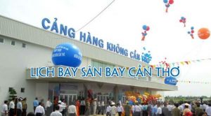 Lịch bay của sân bay Cần Thơ cập nhật mới nhất hôm nay