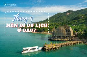 Tháng 4 nên đi du lịch ở đâu? Hướng dẫn cách săn vé máy bay giá rẻ