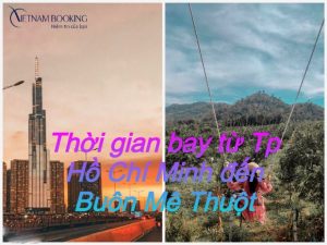 Thời gian bay từ Tp Hồ Chí Minh đến Buôn Mê Thuột nhanh nhất các hãng