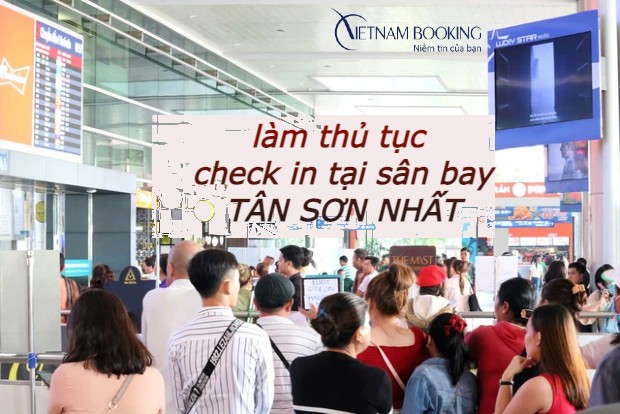 Hướng dẫn làm thủ tục check in tại sân bay Tân Sơn Nhất chi tiết nhất