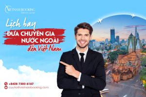 Lịch khai thác chuyến bay đón chuyên gia đến Việt Nam