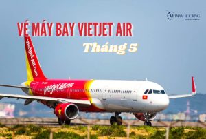 Mở khóa mùa hè rực rỡ với vé máy bay Vietjet Air tháng 5 ưu đãi từ Vietnam Booking!
