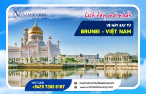 Vé máy bay từ Brunei về Việt Nam| Ưu đãi vé khứ hồi