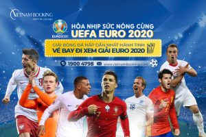 Vé máy bay đi Châu Âu xem Euro 2020, Nhanh tay đặt ngay
