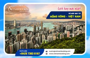 Vé máy bay thương mại từ Hong Kong về Việt Nam – Update lịch bay hàng tháng