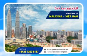 Vé máy bay từ Malaysia về Việt Nam – Cập nhật lịch bay hàng tháng