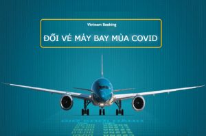 Chính sách đổi vé máy bay nội địa giai đoạn đến cuối tháng 11/2021
