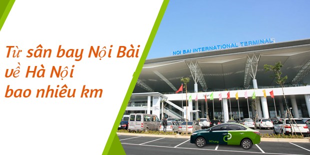 Từ s&acirc;n bay Nội B&agrave;i về H&agrave; Nội bao nhi&ecirc;u km