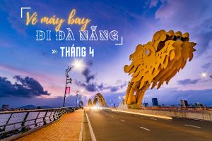 Vé máy bay đi Đà Nẵng tháng 4 có đắt không, gợi ý cách săn vé có thể bạn chưa biết