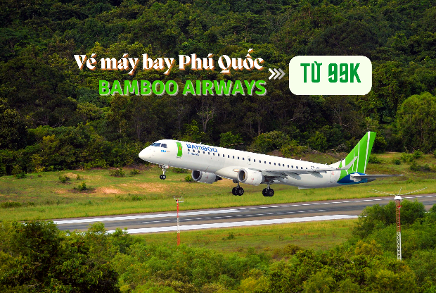 Vé máy bay Bamboo Airways đi Phú Quốc với giá ưu đãi hấp dẫn chỉ từ 99.000Đ Vé máy bay Bamboo Airways đi Phú Quốc