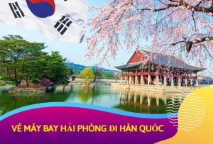 Vé máy bay từ Hải Phòng đi Hàn Quốc khuyến mãi hàng tuần
