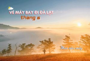 Vé máy bay đi Đà Lạt tháng 6 ưu đãi hấp dẫn chỉ từ 109.000Đ
