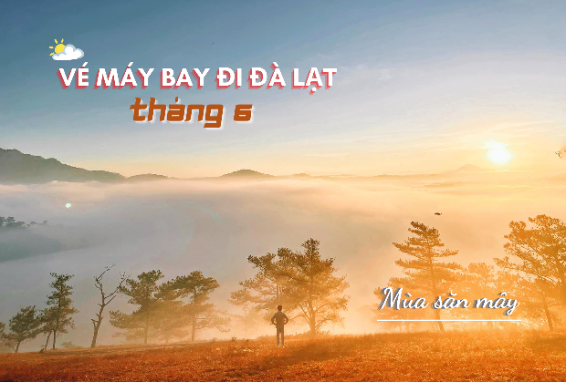 vé máy bay đi Đà Lạt tháng 6