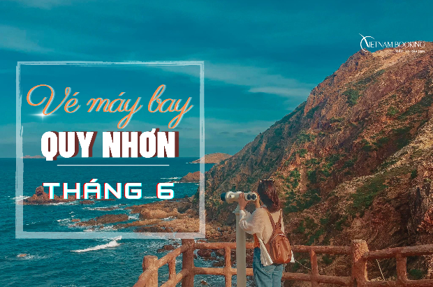 V&eacute; m&aacute;y bay đi Quy Nhơn th&aacute;ng 6