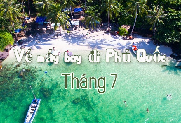 v&eacute; m&aacute;y bay đi Ph&uacute; Quốc th&aacute;ng 7 