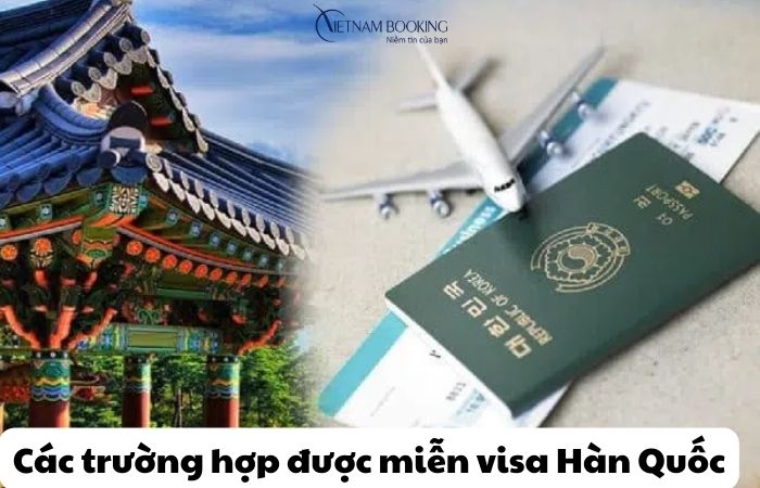 Các trường hợp được miễn visa Hàn Quốc và các nước Hàn Quốc miễn visa