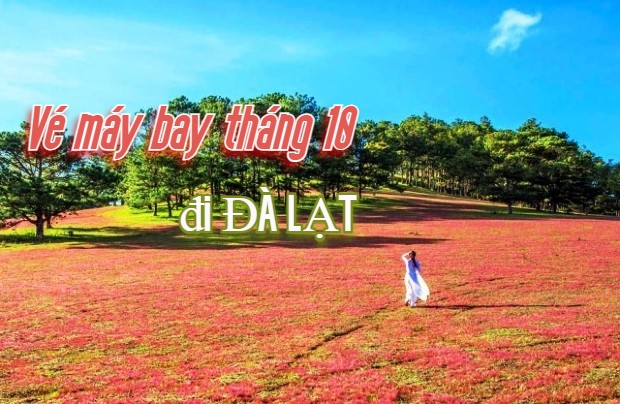 V&eacute; m&aacute;y bay đi Đ&agrave; Lạt th&aacute;ng 10