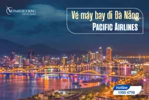 Vé máy bay Pacific Airlines đi Đà Nẵng, chỉ từ 89.000Đ