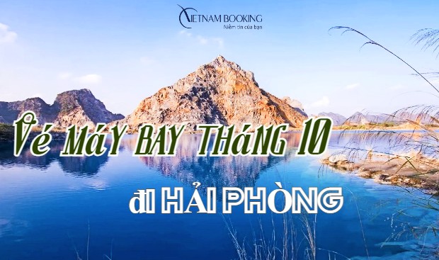 V&eacute; m&aacute;y bay đi H&agrave;i Ph&ograve;ng th&aacute;ng 10