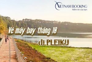 Vé máy bay đi Pleiku tháng 10 giá ưu đãi từ 49.000Đ| Đặt vé ngay